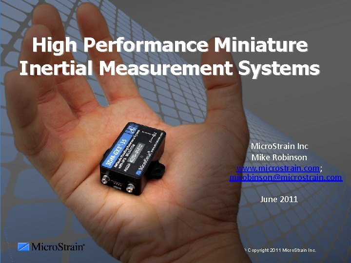High Performance Miniature Inertial Measurement Systems Micro. Strain Inc Mike Robinson www. microstrain. com;