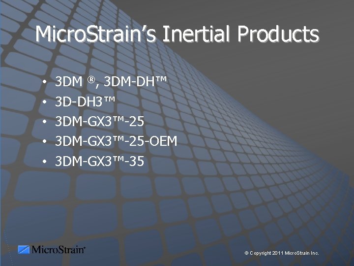 Micro. Strain’s Inertial Products • • • 3 DM ®, 3 DM-DH™ 3 D-DH