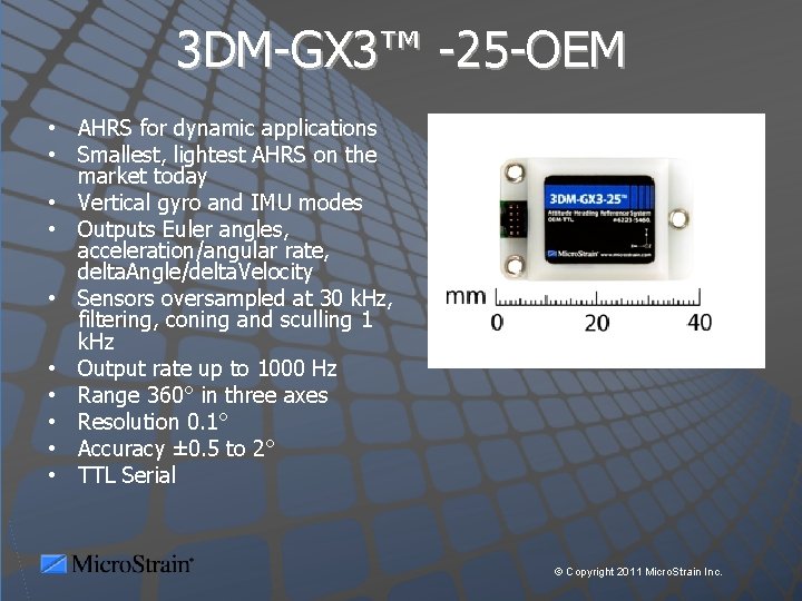 3 DM-GX 3™ -25 -OEM • AHRS for dynamic applications • Smallest, lightest AHRS