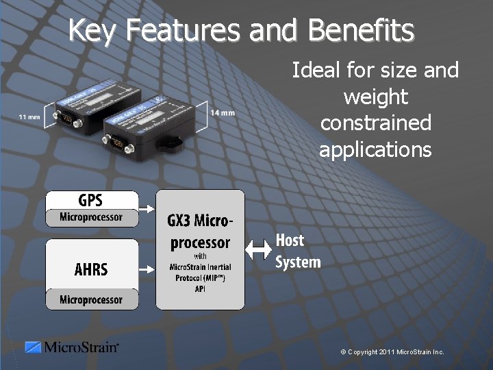 Key Features and Benefits Ideal for size and weight constrained applications © Copyright 2011
