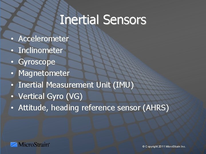 Inertial Sensors • • Accelerometer Inclinometer Gyroscope Magnetometer Inertial Measurement Unit (IMU) Vertical Gyro