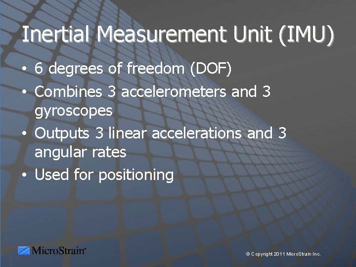 Inertial Measurement Unit (IMU) • 6 degrees of freedom (DOF) • Combines 3 accelerometers