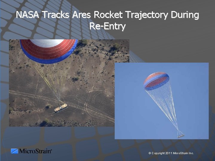 NASA Tracks Ares Rocket Trajectory During Re-Entry © Copyright 2011 Micro. Strain Inc. 