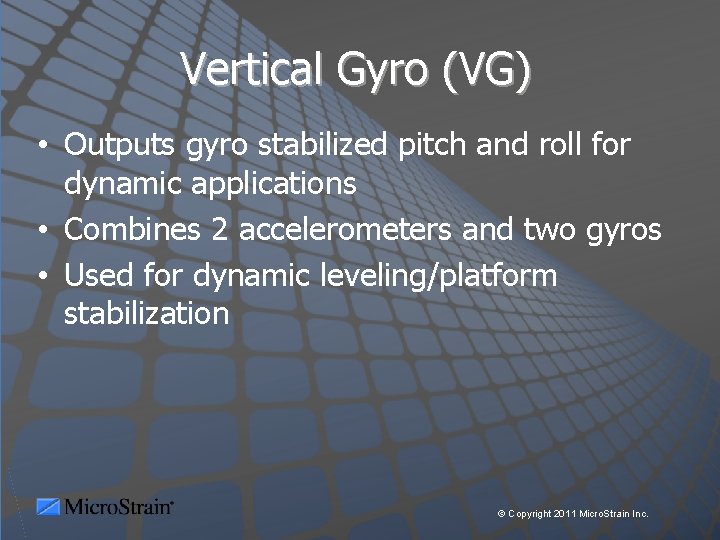 Vertical Gyro (VG) • Outputs gyro stabilized pitch and roll for dynamic applications •