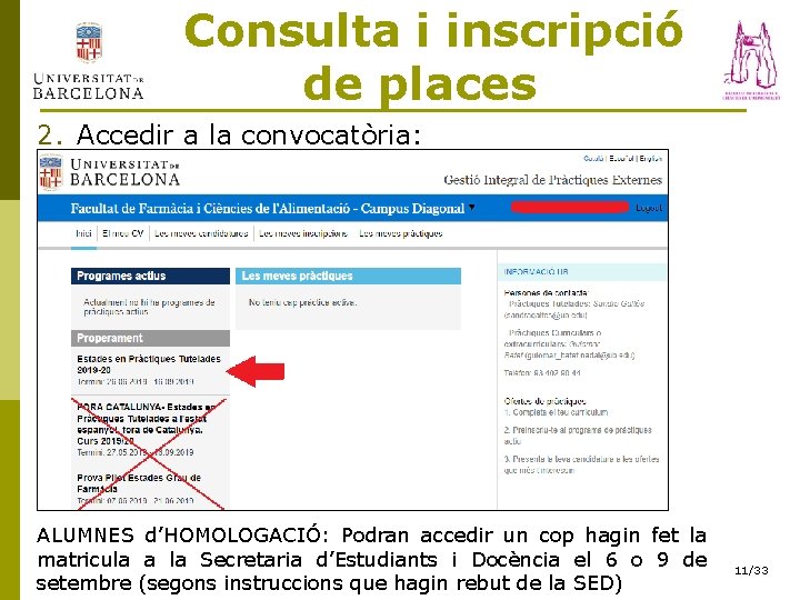  Consulta i inscripció de places 2. Accedir a la convocatòria: ALUMNES d’HOMOLOGACIÓ: Podran