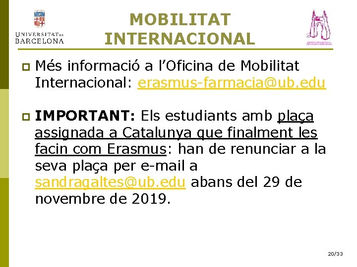 MOBILITAT INTERNACIONAL p Més informació a l’Oficina de Mobilitat Internacional: erasmus-farmacia@ub. edu p IMPORTANT: