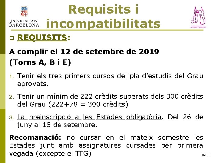 Requisits i incompatibilitats p REQUISITS: A complir el 12 de setembre de 2019 (Torns