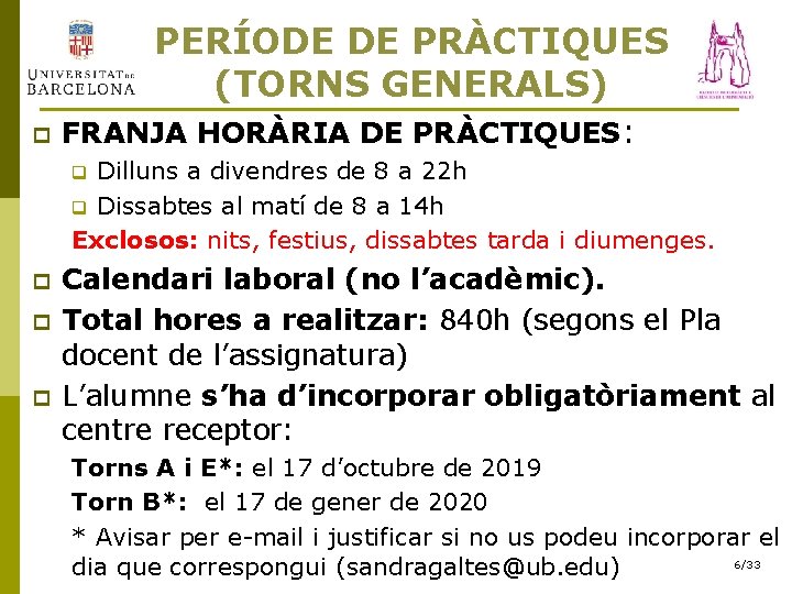 PERÍODE DE PRÀCTIQUES (TORNS GENERALS) p FRANJA HORÀRIA DE PRÀCTIQUES: Dilluns a divendres de
