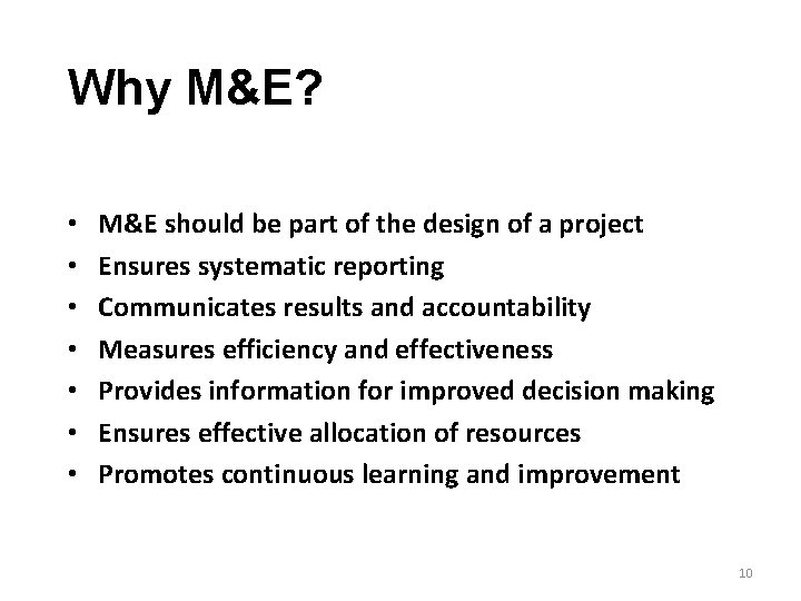 Why M&E? • • M&E should be part of the design of a project