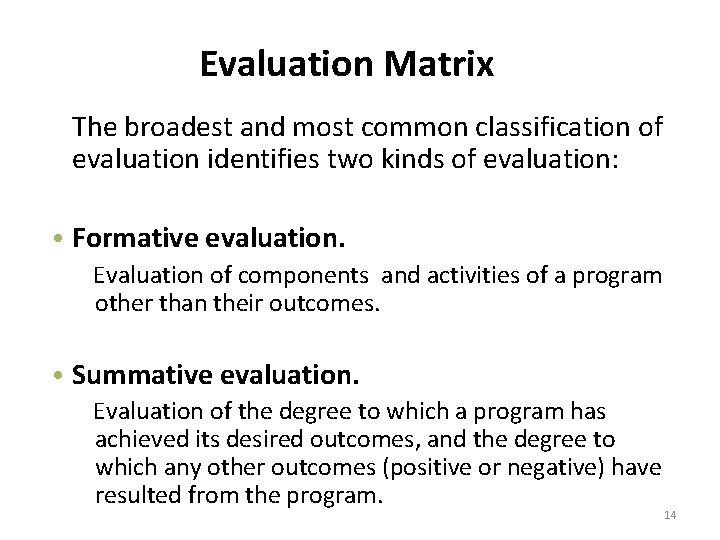 Evaluation Matrix The broadest and most common classification of evaluation identifies two kinds of