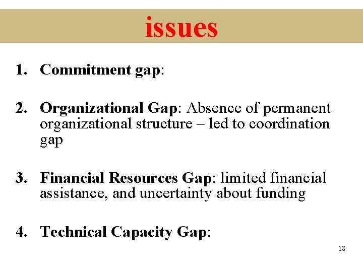 issues 1. Commitment gap: 2. Organizational Gap: Absence of permanent organizational structure – led