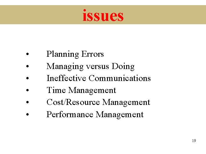 issues • • • Planning Errors Managing versus Doing Ineffective Communications Time Management Cost/Resource