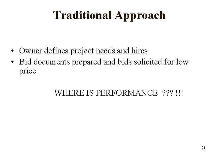 Traditional Approach • Owner defines project needs and hires • Bid documents prepared and