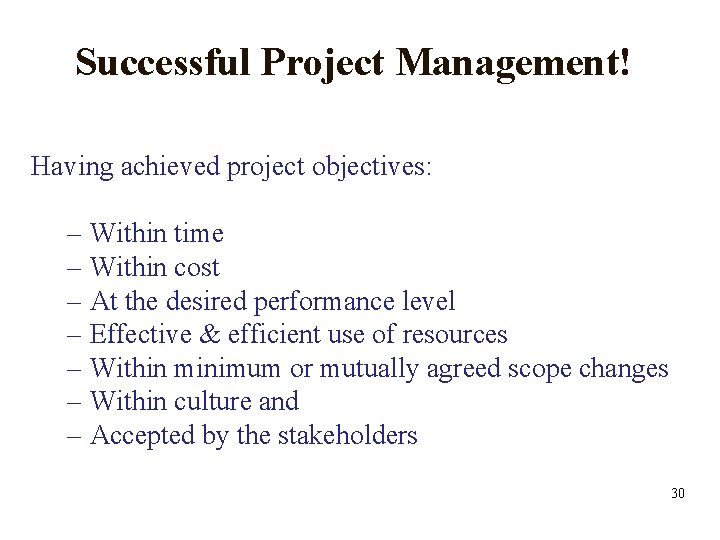 Successful Project Management! Having achieved project objectives: – Within time – Within cost –