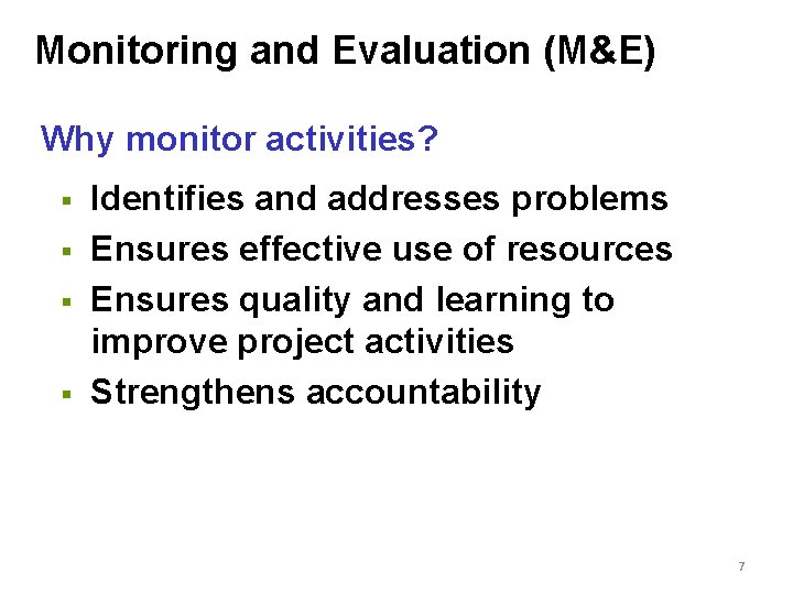 Monitoring and Evaluation (M&E) Why monitor activities? § § Identifies and addresses problems Ensures