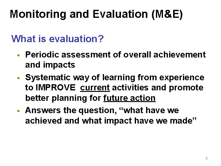 Monitoring and Evaluation (M&E) What is evaluation? § § § Periodic assessment of overall