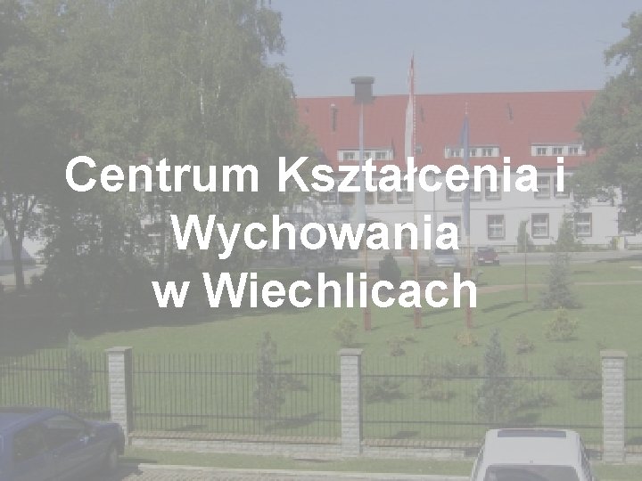 Centrum Kształcenia i Wychowania w Wiechlicach 