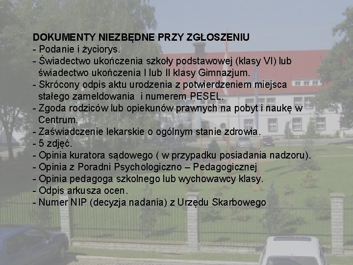 DOKUMENTY NIEZBĘDNE PRZY ZGŁOSZENIU - Podanie i życiorys. - Świadectwo ukończenia szkoły podstawowej (klasy