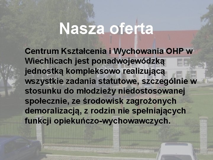 Nasza oferta Centrum Kształcenia i Wychowania OHP w Wiechlicach jest ponadwojewódzką jednostką kompleksowo realizującą