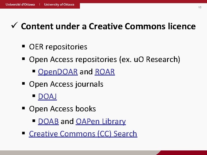 15 ü Content under a Creative Commons licence § OER repositories § Open Access