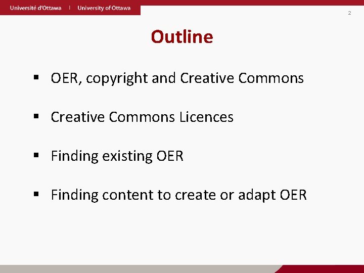 2 Outline § OER, copyright and Creative Commons § Creative Commons Licences § Finding