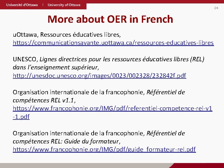 24 More about OER in French u. Ottawa, Ressources éducatives libres, https: //communicationsavante. uottawa.