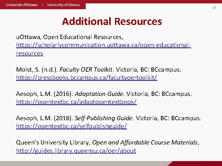25 Additional Resources u. Ottawa, Open Educational Resources, https: //scholarlycommunication. uottawa. ca/open-educationalresources Moist, S.