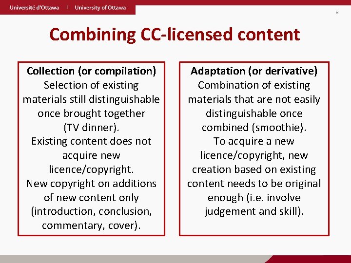 8 Combining CC-licensed content Collection (or compilation) Selection of existing materials still distinguishable once