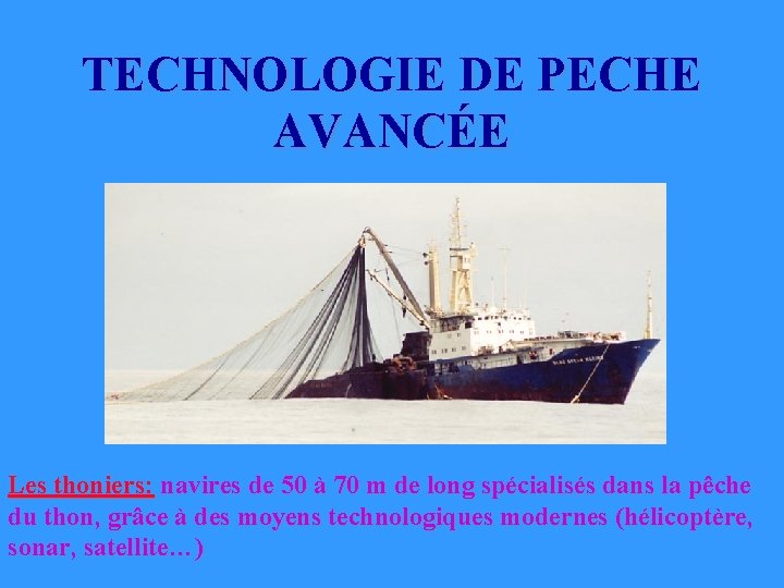 TECHNOLOGIE DE PECHE AVANCÉE Les thoniers: navires de 50 à 70 m de long TECHNOLOGIE DE PECHE AVANCÉE Les thoniers: navires de 50 à 70 m de long