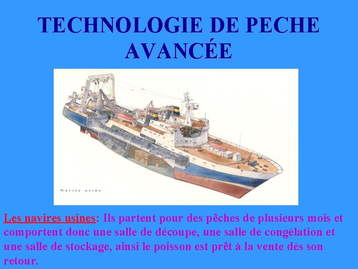 TECHNOLOGIE DE PECHE AVANCÉE Les navires usines: Ils partent pour des pêches de plusieurs TECHNOLOGIE DE PECHE AVANCÉE Les navires usines: Ils partent pour des pêches de plusieurs