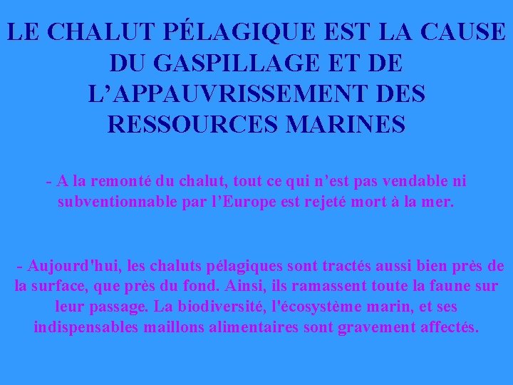 LE CHALUT PÉLAGIQUE EST LA CAUSE DU GASPILLAGE ET DE L’APPAUVRISSEMENT DES RESSOURCES MARINES LE CHALUT PÉLAGIQUE EST LA CAUSE DU GASPILLAGE ET DE L’APPAUVRISSEMENT DES RESSOURCES MARINES