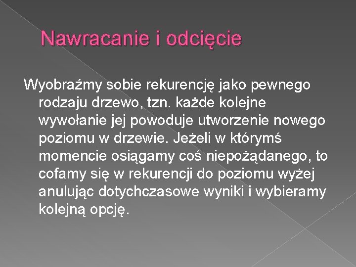 Nawracanie i odcięcie Wyobraźmy sobie rekurencję jako pewnego rodzaju drzewo, tzn. każde kolejne wywołanie