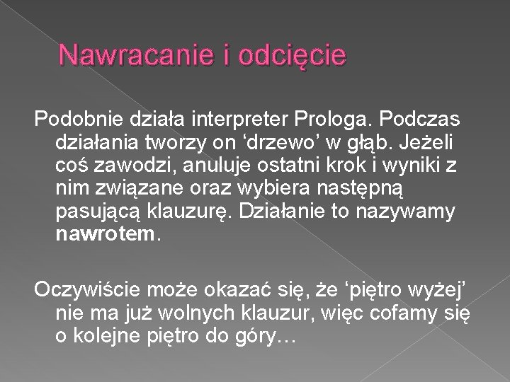 Nawracanie i odcięcie Podobnie działa interpreter Prologa. Podczas działania tworzy on ‘drzewo’ w głąb.