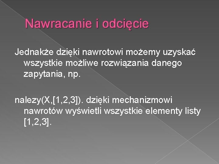 Nawracanie i odcięcie Jednakże dzięki nawrotowi możemy uzyskać wszystkie możliwe rozwiązania danego zapytania, np.