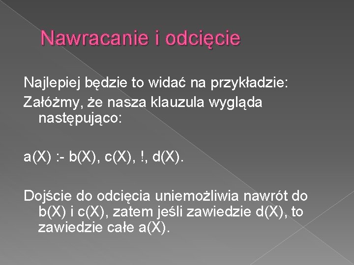 Nawracanie i odcięcie Najlepiej będzie to widać na przykładzie: Załóżmy, że nasza klauzula wygląda