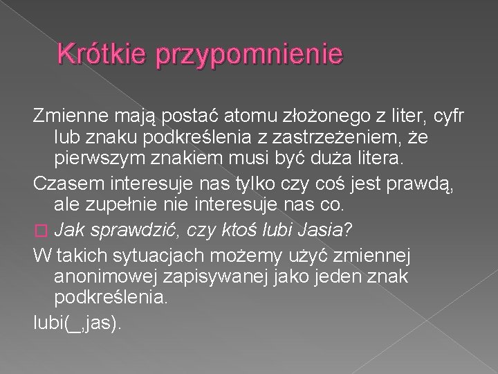 Krótkie przypomnienie Zmienne mają postać atomu złożonego z liter, cyfr lub znaku podkreślenia z