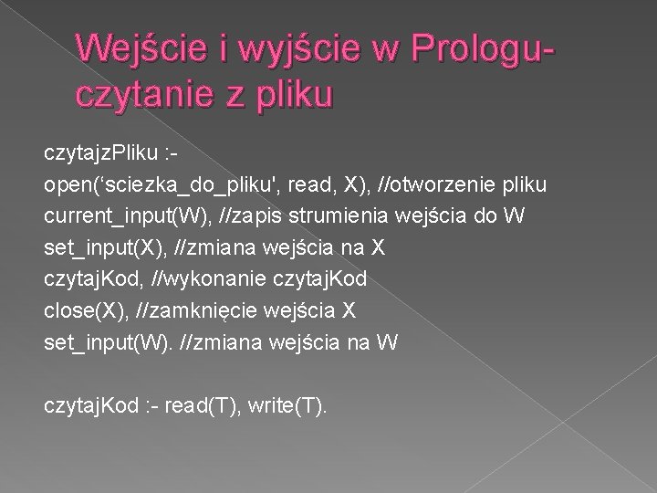 Wejście i wyjście w Prologuczytanie z pliku czytajz. Pliku : open(‘sciezka_do_pliku', read, X), //otworzenie