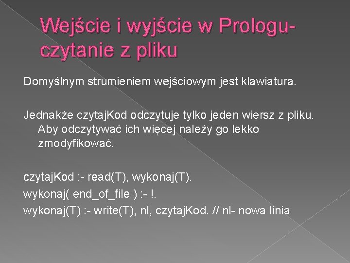 Wejście i wyjście w Prologuczytanie z pliku Domyślnym strumieniem wejściowym jest klawiatura. Jednakże czytaj.