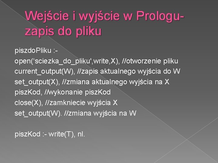 Wejście i wyjście w Prologuzapis do pliku piszdo. Pliku : open(‘sciezka_do_pliku', write, X), //otworzenie