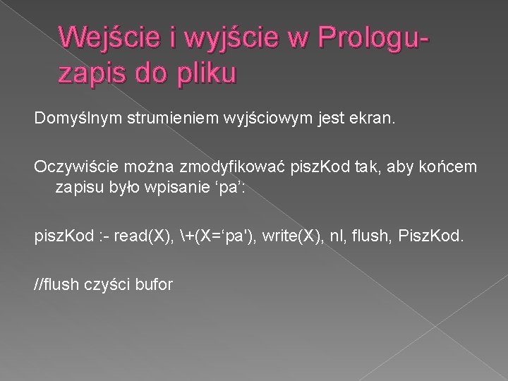 Wejście i wyjście w Prologuzapis do pliku Domyślnym strumieniem wyjściowym jest ekran. Oczywiście można