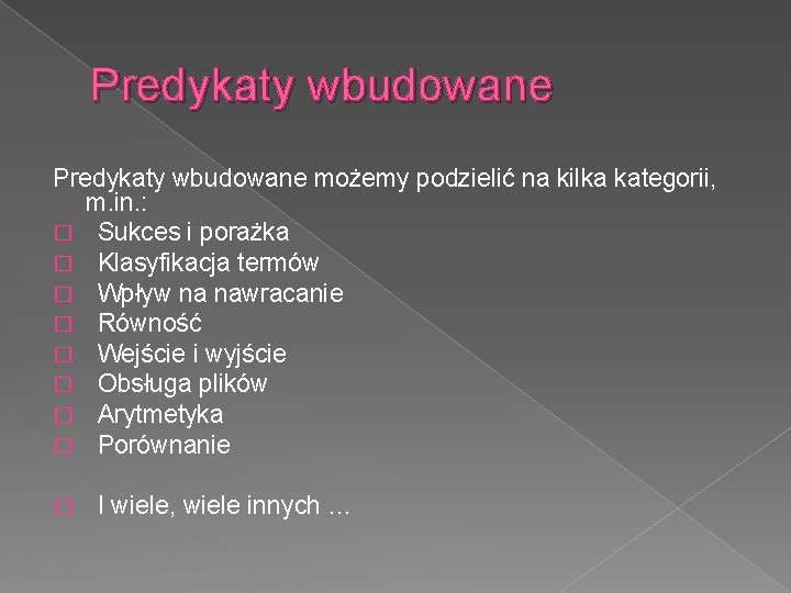 Predykaty wbudowane możemy podzielić na kilka kategorii, m. in. : � Sukces i porażka