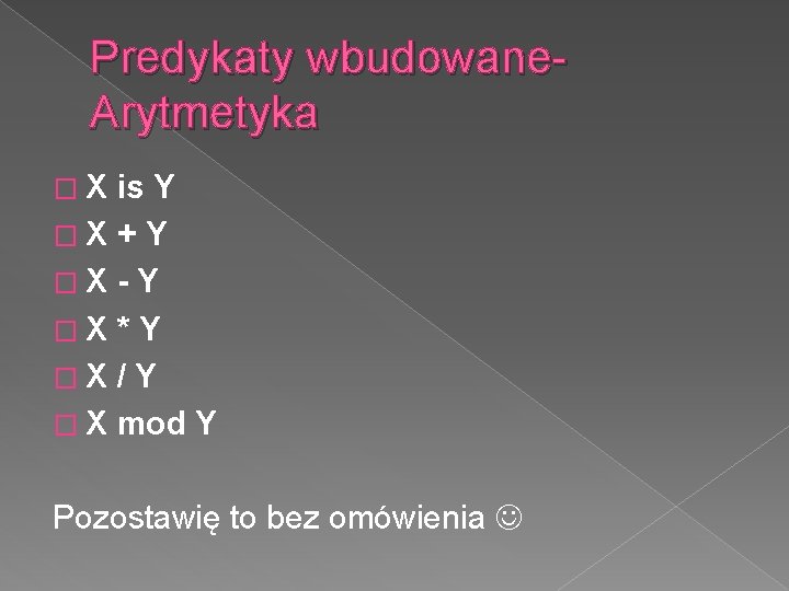 Predykaty wbudowane. Arytmetyka �X is Y �X + Y �X - Y �X *