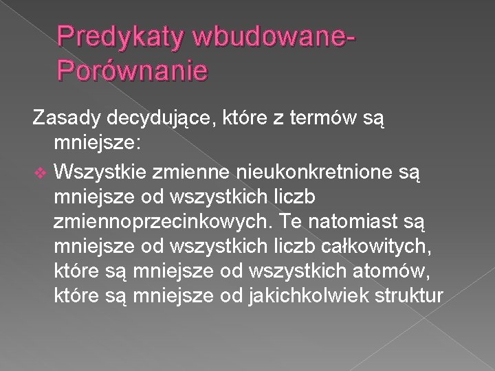 Predykaty wbudowane. Porównanie Zasady decydujące, które z termów są mniejsze: v Wszystkie zmienne nieukonkretnione