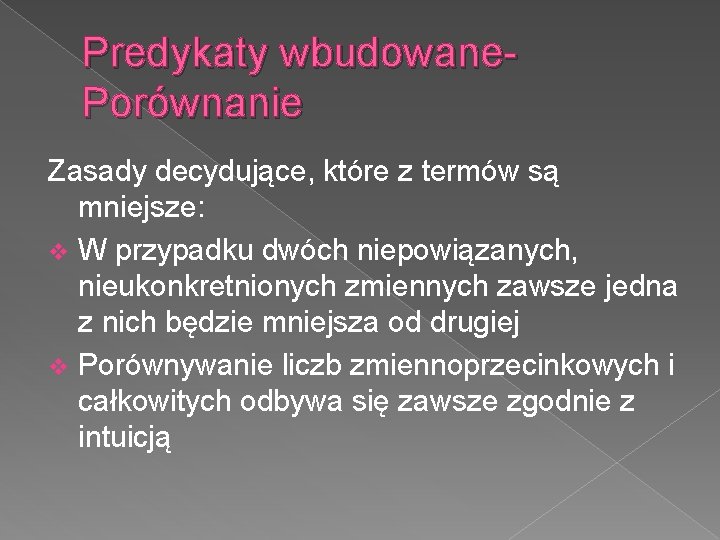 Predykaty wbudowane. Porównanie Zasady decydujące, które z termów są mniejsze: v W przypadku dwóch