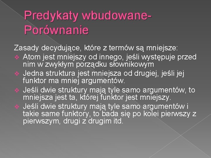 Predykaty wbudowane. Porównanie Zasady decydujące, które z termów są mniejsze: v Atom jest mniejszy