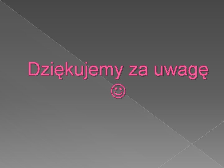 Dziękujemy za uwagę 