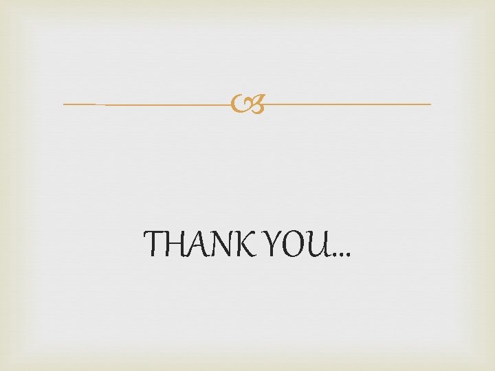  THANK YOU… 