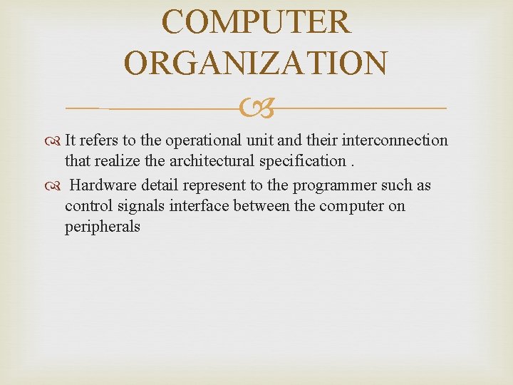 COMPUTER ORGANIZATION It refers to the operational unit and their interconnection that realize the