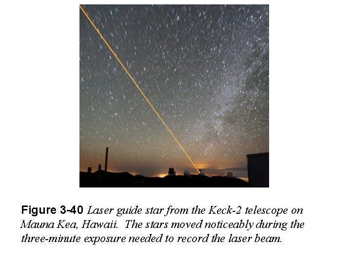 Figure 3 -40 Laser guide star from the Keck-2 telescope on Mauna Kea, Hawaii.