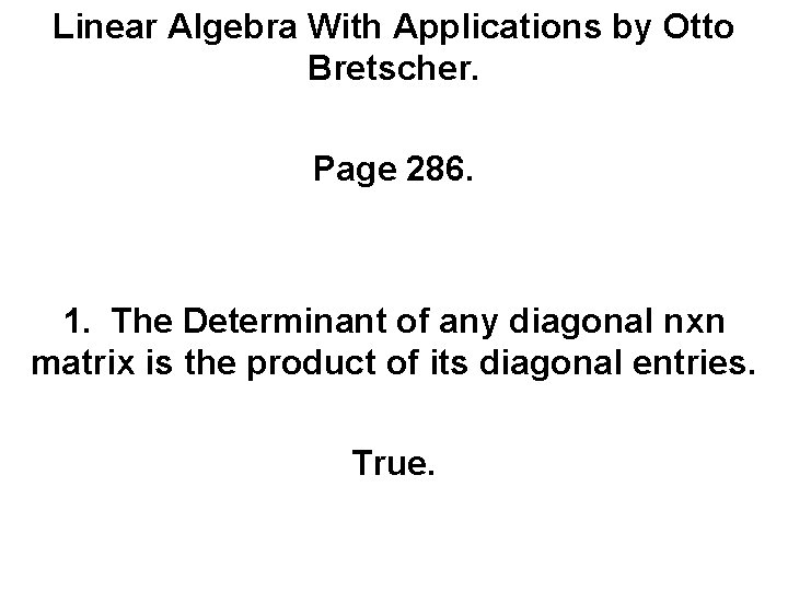 Linear Algebra With Applications by Otto Bretscher. Page 286. 1. The Determinant of any